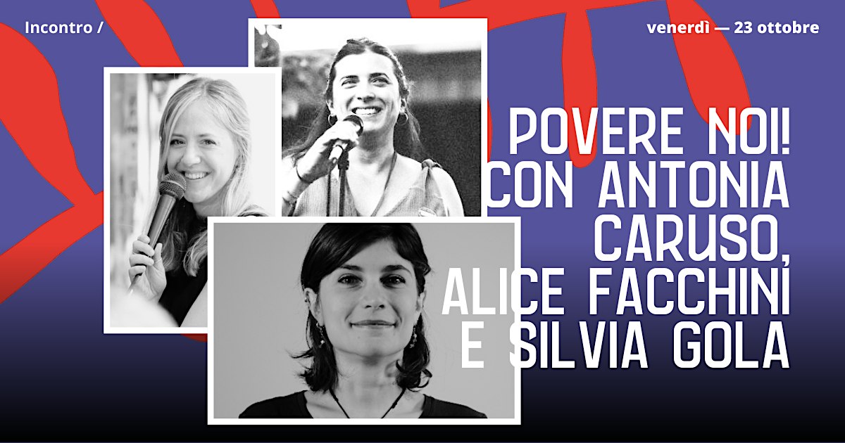 Povere noi! Incontro con Antonia Caruso, Alice Facchini e Silvia Gola