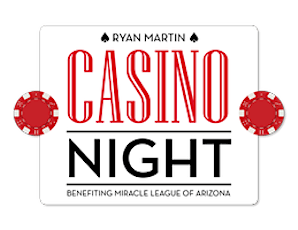 2nd ANNUAL RYAN MARTIN CASINO NIGHT -Benefiting the Miracle League of AZ primary image
