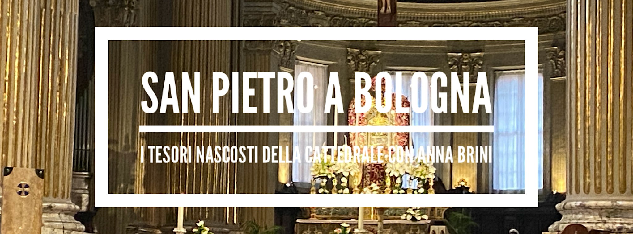 San Pietro a Bologna: i tesori nascosti della Cattedrale – Visita guidata
