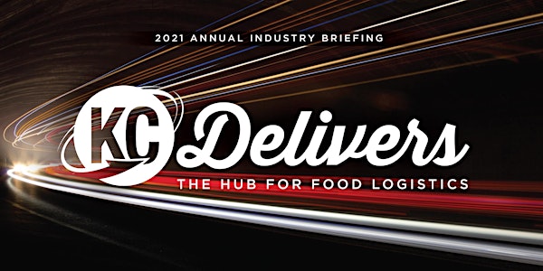 2021 Annual Industry Briefing: KC Delivers - Hub for Food Logistics