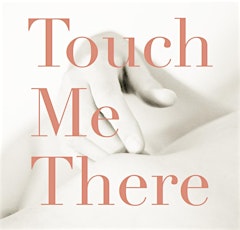 Touch Me There: Discovering Sweet, Sizzling, Subtle, Sensual Touch primary image