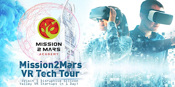 Mission2Mars VR Tech Tour (Visit 5 Disruptive Silicon Valley Startups in 1 Day) 