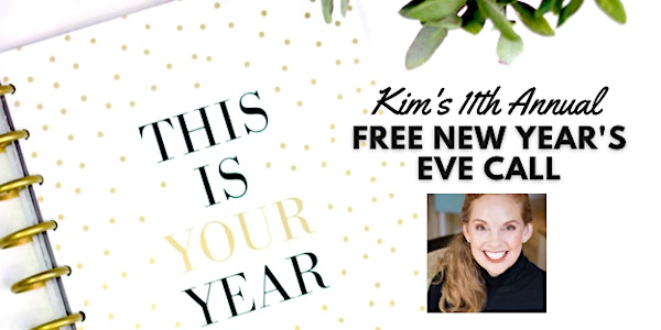 Kim's 11th Annual FREE New Year's Eve Call