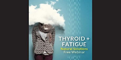Natural Solutions for Thyroid Conditions & Fatigue - Live Webinar primary image