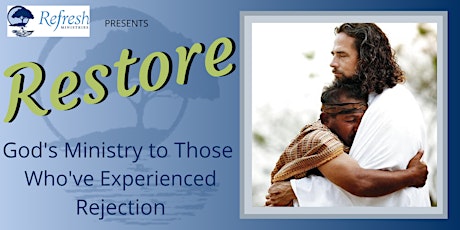 Restore - God's Ministry to Those Who've Experienced Rejection primary image