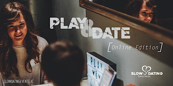 Play & Date ONLINE Edition (22-34 Jahre)