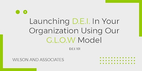 Launching D.E.I. In Your Organization: Using our G.L.O.W. model primary image