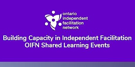 OIFN Building Capacity in Independent Facilitation:  Shared Learning Events