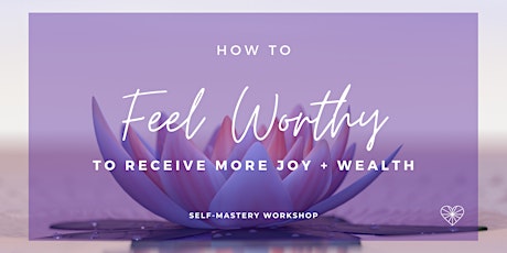 How to Feel Worthy to Receive More Joy + Wealth primary image