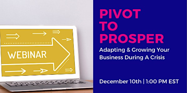 Pivot to Prosper: Adapting & Growing Your Business During A Crisis