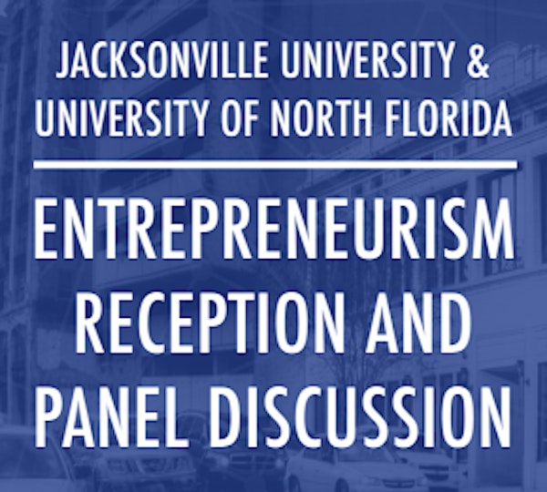 JU + UNF Entrepreneurism Reception and Panel Discussion