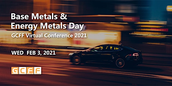 GCFF Virtual Conference 2021 – Base Metals and Energy Metals Day