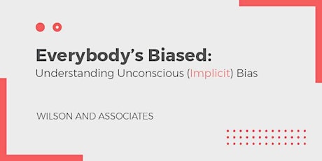 Everybody's Biased: Understanding Unconscious (Implicit) Bias primary image