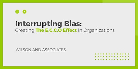 Interrupting Bias: Creating The E.C.C.O Effect In Organizations primary image