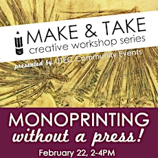 Make & Take Creative Workshop at UTEC - Monoprinting with Maxine Farkas primary image