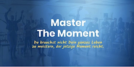 Master The Moment 1 - Ent-decke wie Du in Frieden,Freude,Fülle leben kannst