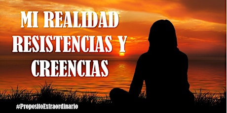 Imagen principal de Talleres con Propósito "MI REALIDAD! Mis Resistencias y Creencias