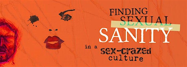 Finding Sexual Sanity in a Sex-Crazed Culture