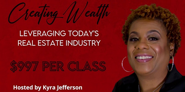 Creating Wealth Leveraging Today's Real Estate Industry