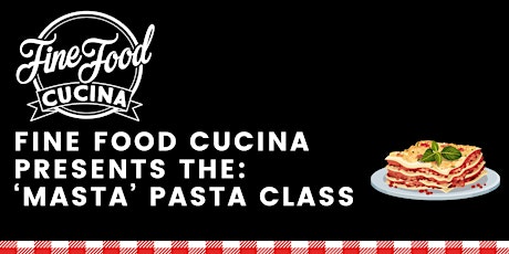 Fine Food Cucina presents the: 'Masta' Pasta Class primary image