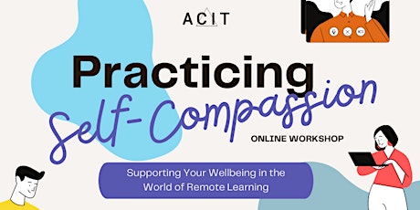 ACIT SFU Workshop: Practicing Self-Compassion primary image