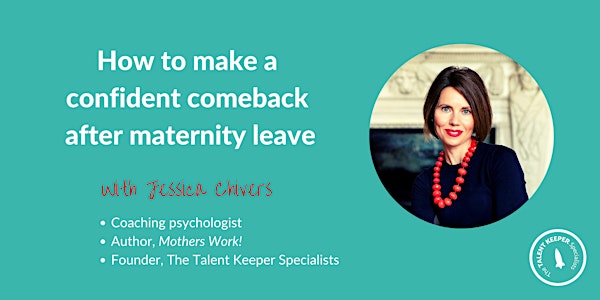 How to make a confident comeback after maternity leave with Jessica Chivers