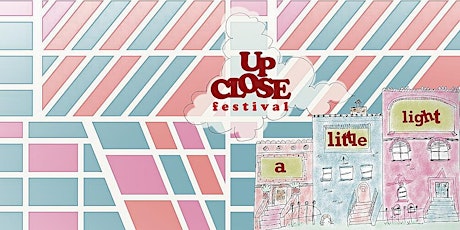 The UP CLOSE Festival: A Little Light