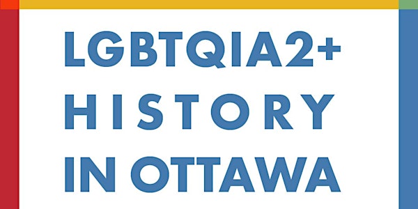 Beyond Bytown: LGBTQIA2+ History in Ottawa
