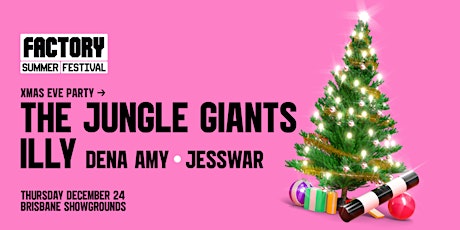 Xmas Eve ft. The Jungle Giants + Illy [Brisbane] | Factory Summer Festival primary image