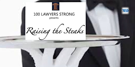 100 Lawyers Strong is RAISING THE STEAKS - A Serious Legal Networking Event primary image
