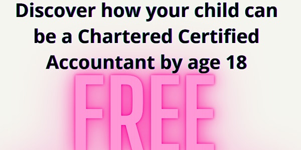 Discover how your child can be a Chartered Certified Accountant by age 18
