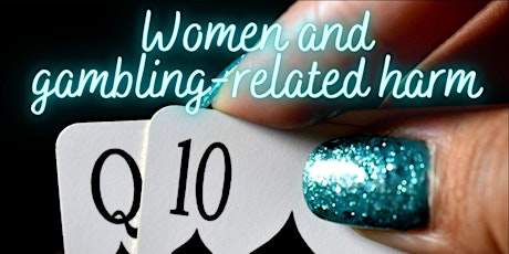 Gambling-Related Harm, the Impacts on Women, and What YOU Can Do primary image