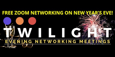 FREE NEW YEAR'S EVE TWILIGHT NETWORKING MEETING primary image