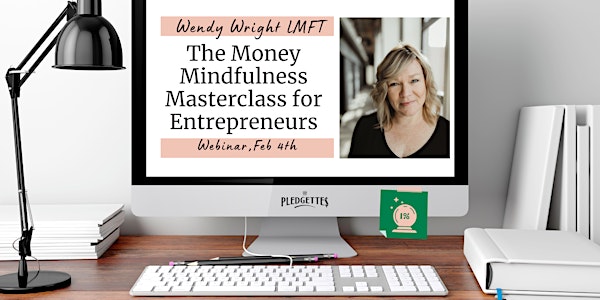 The Money Mindfulness Masterclass for Entrepreneurs  with Wendy Wright LMFT