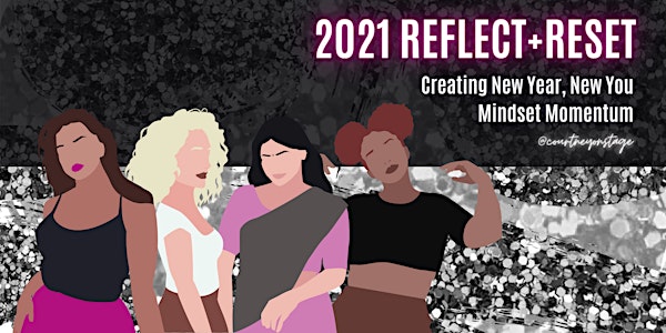 2021 Reflect+Reset: Creating New Year, New You Mindset Momentum