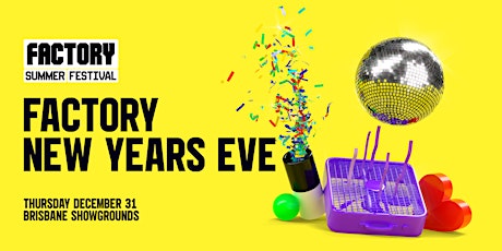 NYE at the FACTORY [Brisbane] | Factory Summer Fes primary image