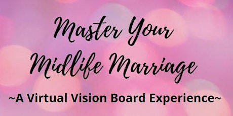 Master Your Midlife Marriage ~ A Virtual Vision Bo primary image