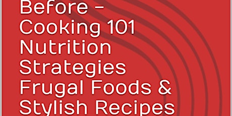 Before Cooking 101 Nutrition Strategies  Frugal Foods & Stylish Recipes primary image