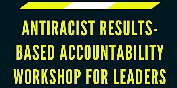 Antiracist Results Based Accountability for Leaders