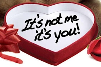 VALENTINES PARTY for SINGLE PEOPLE ONLY: "It's Not Me, It's You" primary image