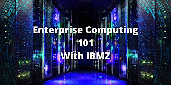 Enterprise Computing 101 with IBMZ