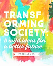 Transforming Society: 5 Wild Ideas For A Better Future #wildideas primary image