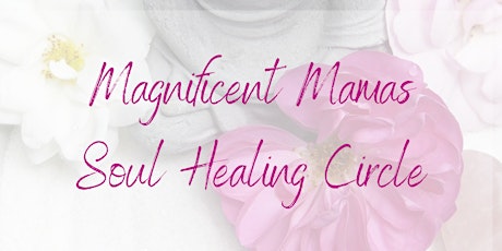 Magnificent Mamas Soul Healing Circle primary image