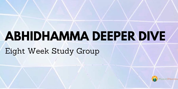 Abidhamma Deeper Dive Study Group  (Online)
