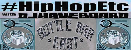 #HIPHOP ETC with DJ Haveboard [First Saturdays] @ BOTTLE BAR EAST primary image