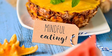WORKSHOP: MINDFUL EATING (LIVE: IN PERSON or ONLINE VIA ZOOM) primary image