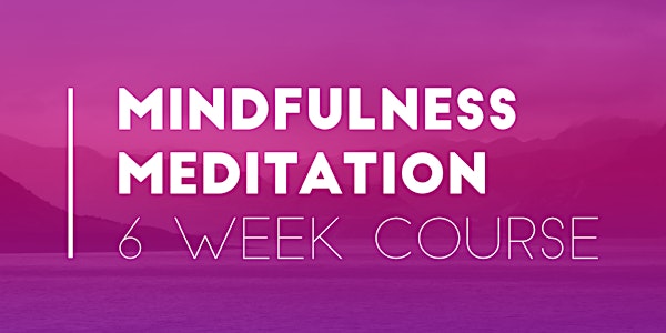 Mindfulness Meditation 6 Week Course (Hibiscus Coast)