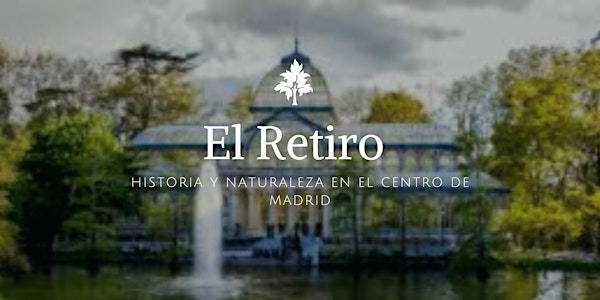 El Retiro. Historia y naturaleza en el centro de Madrid