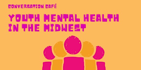 Conversation Café: Youth Mental Health In The Midwest primary image