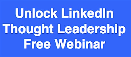 LinkedIn Webinar Unlock Thought Leadership Secrets primary image